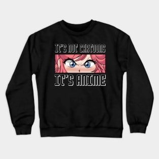 Anime Girl l It's Not Cartoons It's Anime l Anime Lover Gift Crewneck Sweatshirt